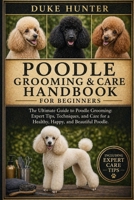 POODLE GROOMING & CARE HANDBOOK: The Ultimate Guide to Poodle Grooming: Expert Tips, Techniques, and Care for a Healthy, Happy, and Beautiful Poodle. B0GZ7HWFR6 Book Cover