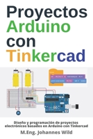 Proyectos Arduino con Tinkercad: Diseño y programación de proyectos electrónicos basados en Arduino con Tinkercad (Arduino | Introducción y Proyectos) (Spanish Edition) 398742043X Book Cover