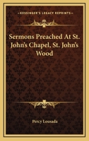 Sermons Preached At St. John's Chapel, St. John's Wood 0548296979 Book Cover