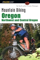 Mountain Biking Oregon: Northwest and Central Oregon: A Guide to Northwest and Central Oregon's Greatest Off-Road Bicycle Rides 0762725753 Book Cover