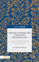 Seeing Ourselves Through Technology: How We Use Selfies, Blogs and Wearable Devices to See and Shape Ourselves 1137476648 Book Cover