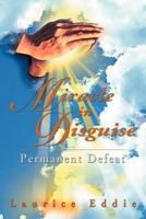 Miracle in Disguise: Permanent Defeat 1477101144 Book Cover