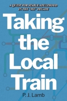Taking The Local Train: A Quest for Stable Adulthood in The "Me" Decade 1543993044 Book Cover