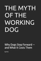 THE MYTH OF THE WORKING DOG: Why Dogs Step Forward — and What It Costs Them (The Dog Language Series) B0GJ4MQ9MD Book Cover