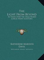 The Light From Beyond: As Taken Over The Ouija Board 1428601066 Book Cover