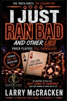I Just Ran Bad: And Other Lies Poker Players Tell Themselves B0H624RHW4 Book Cover