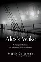 Alex's Wake: The Voyage of the St. Louis and a Grandson's Journey to Redemption 0306823713 Book Cover