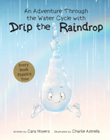 An Adventure Through the Water Cycle with Drip the Raindrop 1486721087 Book Cover