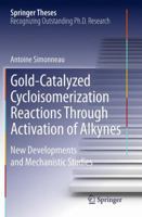 Gold-Catalyzed Cycloisomerization Reactions Through Activation of Alkynes: New Developments and Mechanistic Studies 3319067060 Book Cover