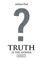 Truth is the Answer: Volume 1 1530936144 Book Cover