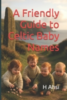 A Friendly Guide to Celtic Baby Names B0FNMJBZC2 Book Cover