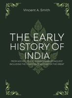 The early history of india from 600 b.c. to the muhammadan conquest including the invasion of alexander the great B0GKRC99FM Book Cover