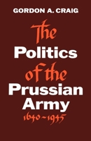 The Politics of the Prussian Army 1640-1945 0195002571 Book Cover