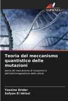 Teoria del meccanismo quantistico delle mutazioni: teoria del meccanismo di mutazione e dell'elettromagnetismo delle cellule 6206015238 Book Cover