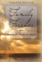 Family Forever: Tragedy, Tears & Trust 153483348X Book Cover