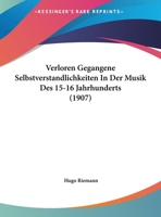 Verloren Gegangene Selbstverst�ndlichkeiten in Der Musik Des 15.-16. Jahrhunderts: Die Musica Ficta; Eine Ehrenrettung (Classic Reprint) 1278617744 Book Cover