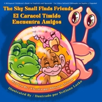 The Shy Snail Finds Friends / El Caracol Tímido Encuentra Amigos: A Bilingual Children’s Book in English and Spanish / Un Libro Infantil Bilingüe en Inglés y Español (English - Spanish Edition) 1967914079 Book Cover