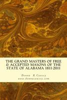 The Grand Masters of Free & Accepted Masons of the State of Alabama 1811-2011 0983899835 Book Cover