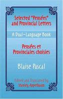 Selected "Pensees" and Provincial Letters/Pensees et Provinciales Choisies: Blaise Pascal, A Dual-Language Book (Dual-Language Books) 0486433641 Book Cover