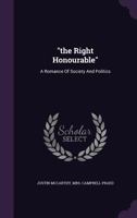 The Right Honourable: A Romance of Society and Politics 1241201641 Book Cover