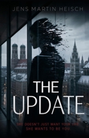 The Update: She Doesn't Just Want Your Life. She Wants to Be You. B0GYYGF3J3 Book Cover
