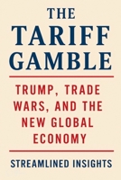 The Tariff Gamble: Trump, Trade Wars, and the New Global Economy B0FM8752F2 Book Cover