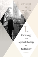 The Christology and Mystical Theology of Karl Rahner 0824598083 Book Cover