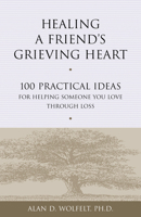 Healing a Friend's Grieving Heart: 100 Practical Ideas for Helping Someone You Love Through Loss (Healing Your Grieving Heart) 1879651262 Book Cover
