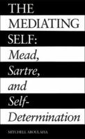 The Mediating Self: Mead, Sartre, and Self-Determination 0300035233 Book Cover