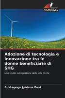 Adozione di tecnologia e innovazione tra le donne beneficiarie di SHG: Uno studio sulla gestione dello stile di vita (Italian Edition) 620394436X Book Cover