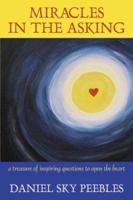 Miracles in the Asking: A Treasure of Inspiring Questions to Open the Heart 0741418274 Book Cover