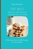 The Best Keto Chaffle Cooking Guide: 50 Delicious Keto Chaffle Recipes for Tasty Meals 1803177756 Book Cover