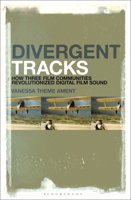Divergent Tracks: How Three Film Communities Revolutionized Digital Film Sound 1501378538 Book Cover