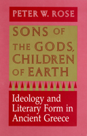 Sons of the Gods, Children of Earth: Ideology and Literary Form in Ancient Greece 1501742574 Book Cover