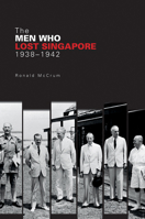 The Men Who Lost Singapore, 1938-1942 9814722391 Book Cover