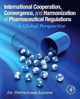 International Cooperation, Convergence and Harmonization of Pharmaceutical Regulations: A Global Perspective 0128000538 Book Cover