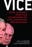 Vice: Dick Cheney and the Hijacking of the American Presidency 1400065763 Book Cover