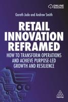 Retail Innovation Reframed: How to Transform Operations and Achieve Purpose-Led Growth and Resilience 1398600911 Book Cover