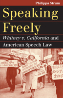 Speaking Freely: Whitney V. California and American Speech Law 0700621350 Book Cover
