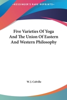 Five Varieties of Yoga and the Union of Eastern and Western Philosophy 1425305008 Book Cover