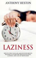 Laziness: How to Turn your Life Around with Proven Methods to Overcome Procrastination, Laziness, and Lack of Motivation (Fastlane to Success) 1724532820 Book Cover