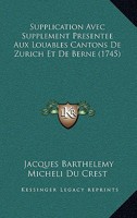 Supplication Avec Supplement Presentee Aux Louables Cantons De Zurich Et De Berne (1745) 1104906821 Book Cover