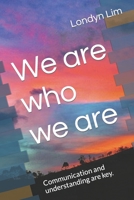 We are who we are: Communication and understanding are key. B09QF9FYDS Book Cover