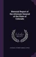 Biennial Report of the Attorney General of the State of Colorado 1141639777 Book Cover