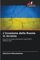 L'invasione della Russia in Ucraina: Due anni di analisi giornalistica: aprile 2021-febbraio 2023 6205822881 Book Cover