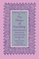 The Flower of Friendship: A Renaissance Dialogue Contesting Marriage 0801497051 Book Cover