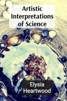 Artistic Interpretations of Science: Exploring Microscopic Life and Quantum Wonders Through an Artistic Lens B0DT53WFJ7 Book Cover