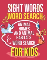 Sight Words Word Search ANIMAL HOMES AND ANIMAL HABITATS Word Search For Kids: Sight Words Word Search Puzzle Books for Toddlers: Large Print Puzzles B088Y29LMJ Book Cover