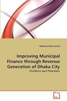 Improving Municipal Finance through Revenue Generation of Dhaka City 3639276930 Book Cover