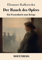 Der Rauch des Opfers: Ein Frauenbuch zum Kriege 3743752492 Book Cover